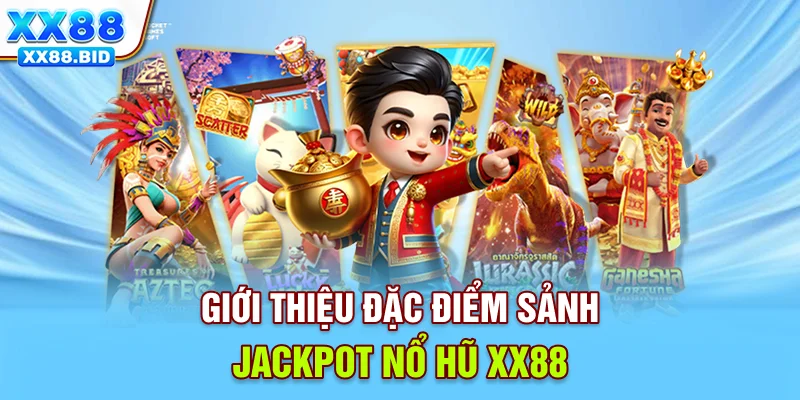 Giới thiệu đặc điểm sảnh Jackpot - Nổ hũ XX88