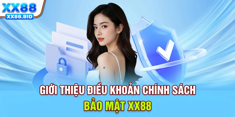 Giới thiệu điều khoản chính sách bảo mật XX88 