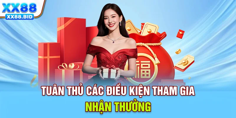 Tuân thủ các điều kiện tham gia nhận thưởng